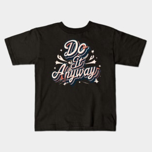 Do it Anyway Motivational T-Shirt #2 Kids T-Shirt